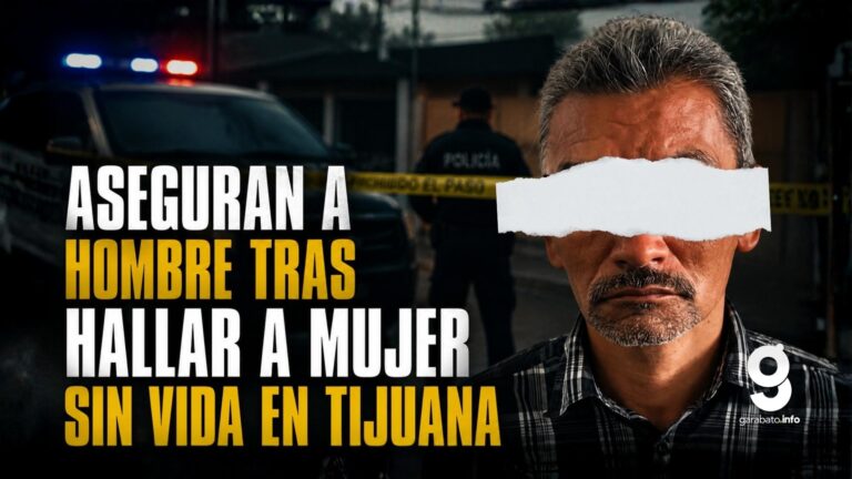 Aseguran a hombre tras hallar a mujer sin vida en Tijuana